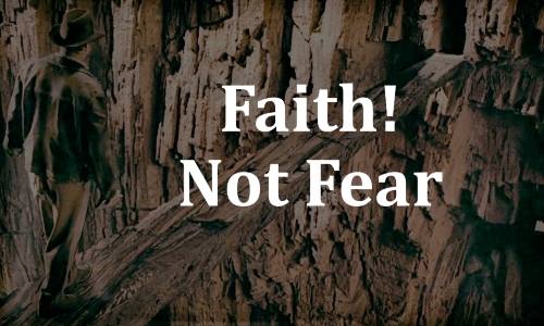 Faith not fear Faith not fear